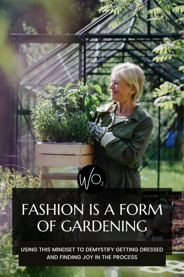 Fashion Is a Form of Gardening Fashion Is a Form of Gardening by Wardrobe Oxygen, an over 40 fashion advice blog by Alison Gary